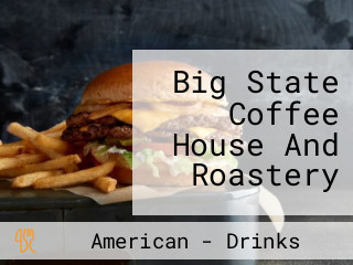 Big State Coffee House And Roastery