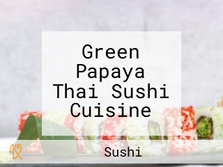 Green Papaya Thai Sushi Cuisine