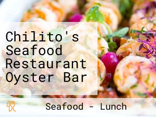 Chilito's Seafood Restaurant Oyster Bar