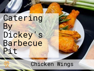 Catering By Dickey's Barbecue Pit