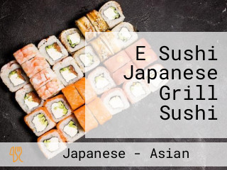 E Sushi Japanese Grill Sushi