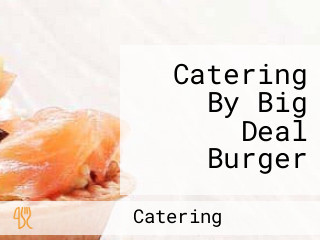 Catering By Big Deal Burger