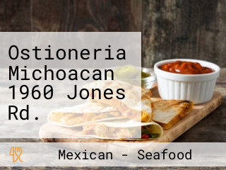 Ostioneria Michoacan 1960 Jones Rd.