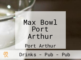 Max Bowl Port Arthur