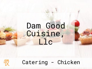 Dam Good Cuisine, Llc