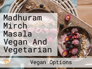 Madhuram Mirch Masala Vegan And Vegetarian