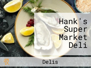 Hank's Super Market Deli