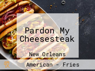 Pardon My Cheesesteak