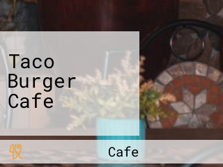 Taco Burger Cafe