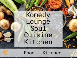 Komedy Lounge Soul Cuisine Kitchen