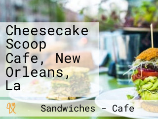 Cheesecake Scoop Cafe, New Orleans, La