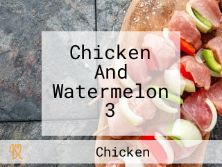 Chicken And Watermelon 3