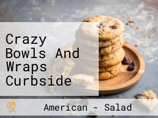 Crazy Bowls And Wraps Curbside Pickup Available!