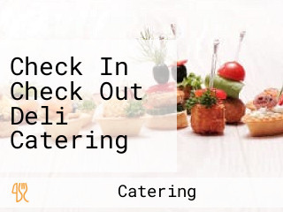 Check In Check Out Deli Catering