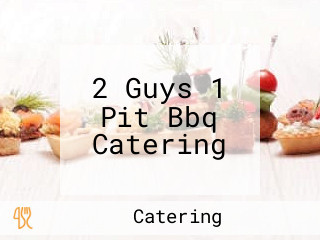 2 Guys 1 Pit Bbq Catering