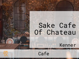 Sake Cafe Of Chateau