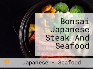 Bonsai Japanese Steak And Seafood