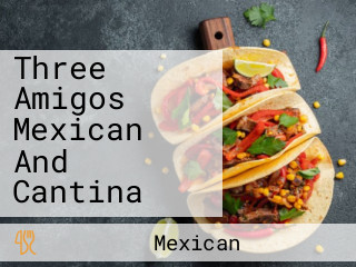 Three Amigos Mexican And Cantina