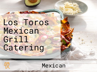 Los Toros Mexican Grill Catering