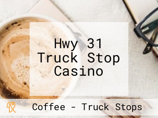 Hwy 31 Truck Stop Casino