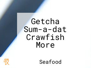 Getcha Sum-a-dat Crawfish More