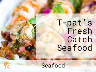 T-pat's Fresh Catch Seafood