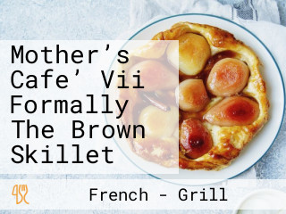 Mother’s Cafe’ Vii Formally The Brown Skillet