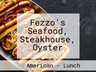 Fezzo's Seafood, Steakhouse, Oyster