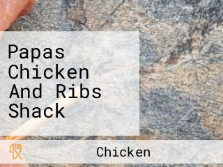 Papas Chicken And Ribs Shack