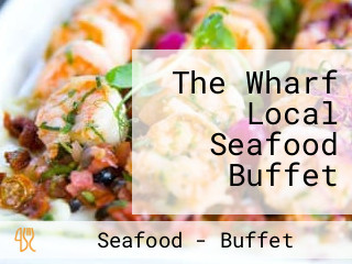 The Wharf Local Seafood Buffet