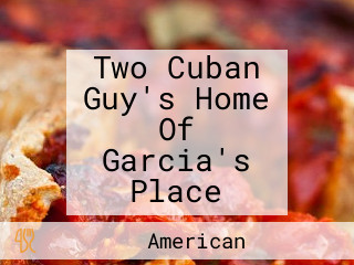 Two Cuban Guy's Home Of Garcia's Place