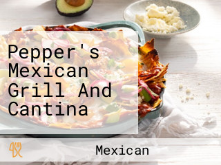 Pepper's Mexican Grill And Cantina