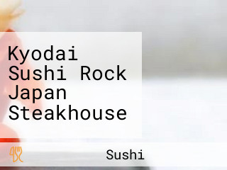 Kyodai Sushi Rock Japan Steakhouse