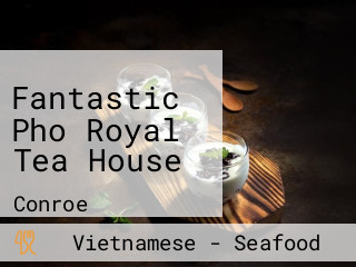 Fantastic Pho Royal Tea House