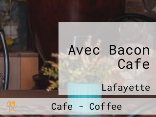 Avec Bacon Cafe