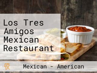 Los Tres Amigos Mexican Restaurant