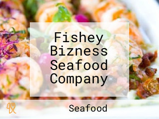 Fishey Bizness Seafood Company