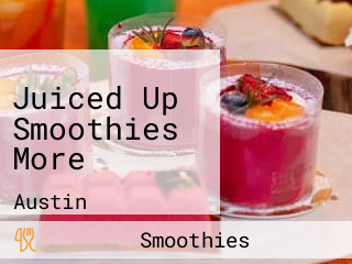 Juiced Up Smoothies More