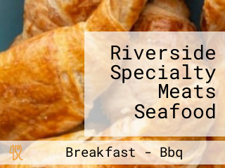 Riverside Specialty Meats Seafood