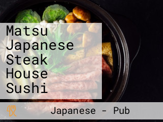 Matsu Japanese Steak House Sushi