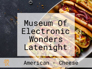 Museum Of Electronic Wonders Latenight Grilled Cheese Parlour