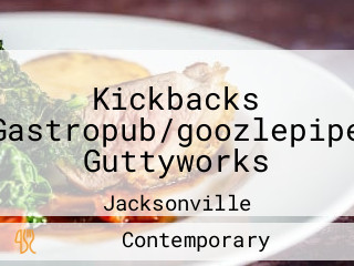 Kickbacks Gastropub/goozlepipe Guttyworks