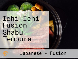 Ichi Ichi Fusion Shabu Tempura