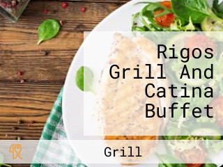 Rigos Grill And Catina Buffet