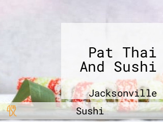 Pat Thai And Sushi