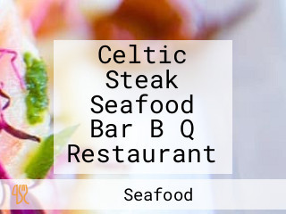 Celtic Steak Seafood Bar B Q Restaurant