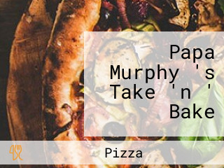 Papa Murphy 's Take 'n ' Bake