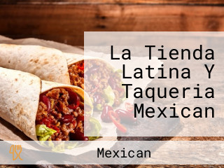 La Tienda Latina Y Taqueria Mexican