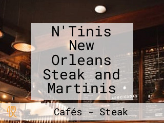 N'Tinis New Orleans Steak and Martinis