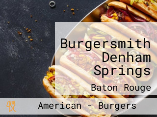 Burgersmith Denham Springs